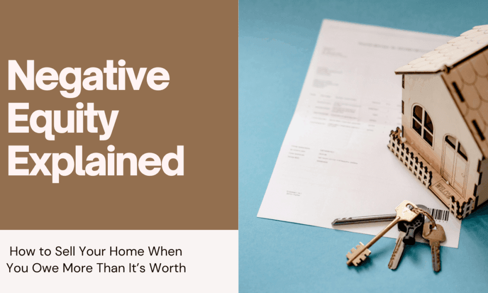 negative-equity-explained:-how-to-sell-your-home-when-you-owe-more-than-it’s-worth